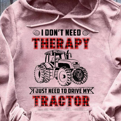 I don't need therapy I just need to drive my tractor - Farm Apparel