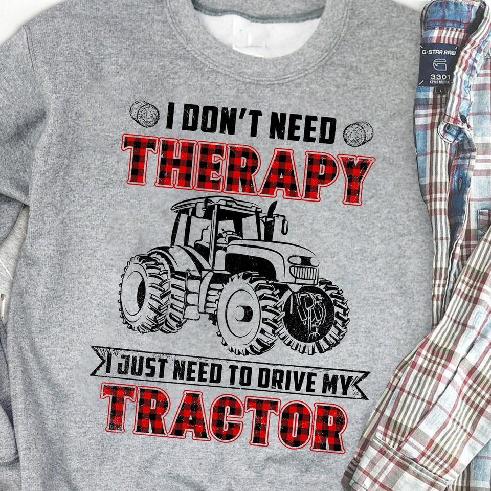 I don't need therapy I just need to drive my tractor - Farm Apparel