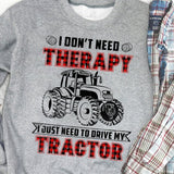 I don't need therapy I just need to drive my tractor - Farm Apparel