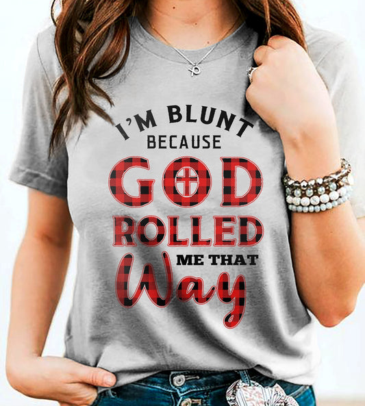 I'm blunt because God rolled me that way - Jesus Apparel