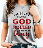 I'm blunt because God rolled me that way - Jesus Apparel