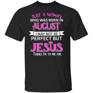 Jesus - August Woman - I may not be perfect but Jesus thinks I'm to die for - Apparel