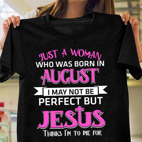Jesus - August Woman - I may not be perfect but Jesus thinks I'm to die for - Apparel