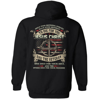 Jesus - Only two forces have ever offered to die for you - Jesus Christ & the Veteran - Back-printed Apparel