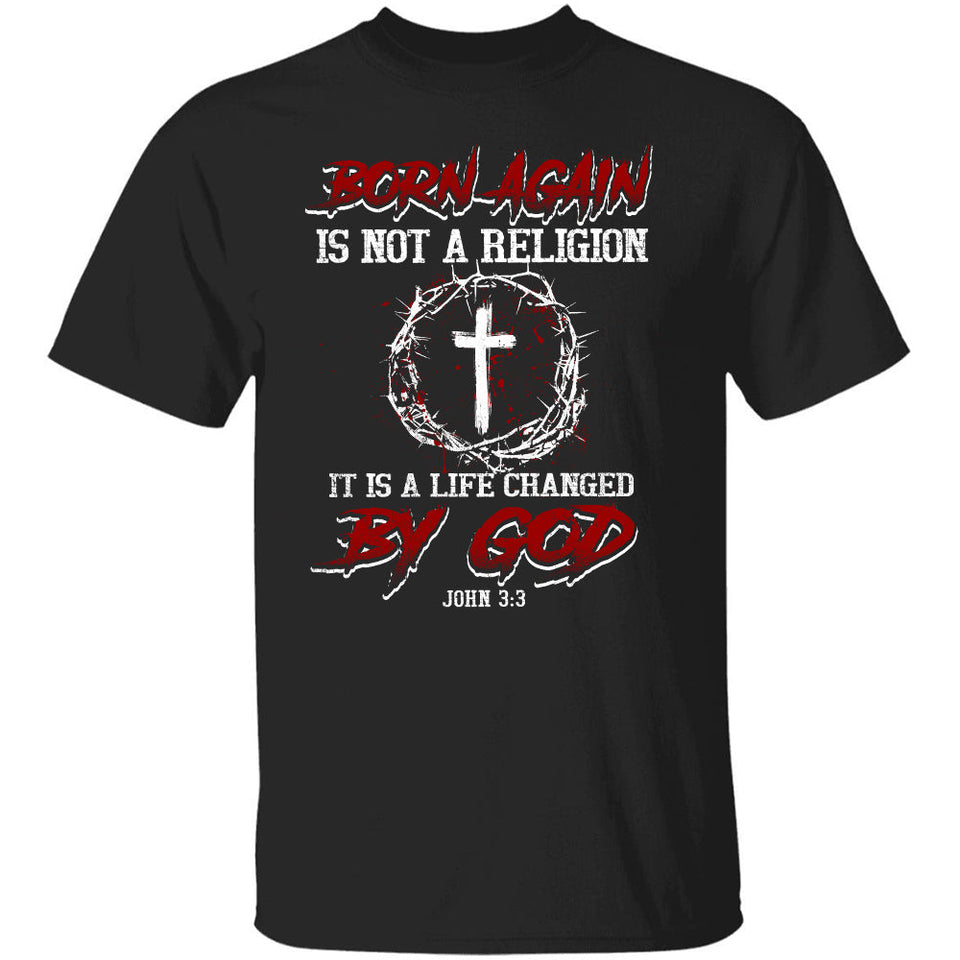 Jesus, Cross, Crown - Born again is not a religion, It is a life changed by God Apparel