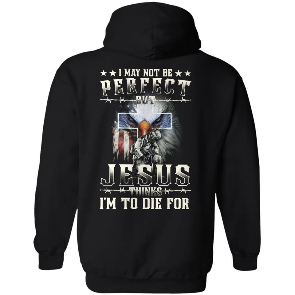 Jesus - I may not be perfect but Jesus thinks I'm to die for - Back-printed Apparel