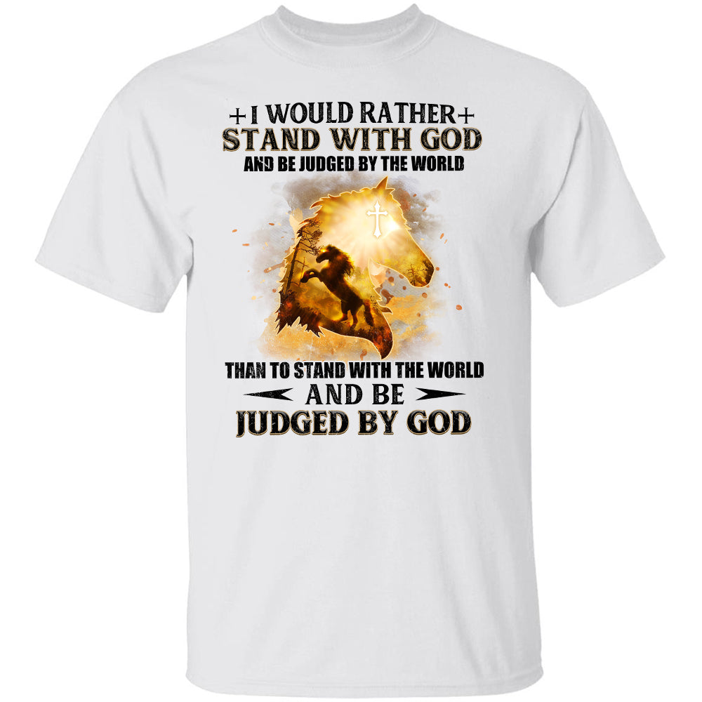 Jesus - I would rather stand with God and be judged by the world - Apparel