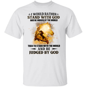 Jesus - I would rather stand with God and be judged by the world - Apparel