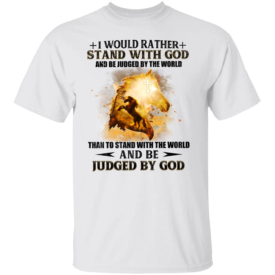 Jesus - I would rather stand with God and be judged by the world - Apparel