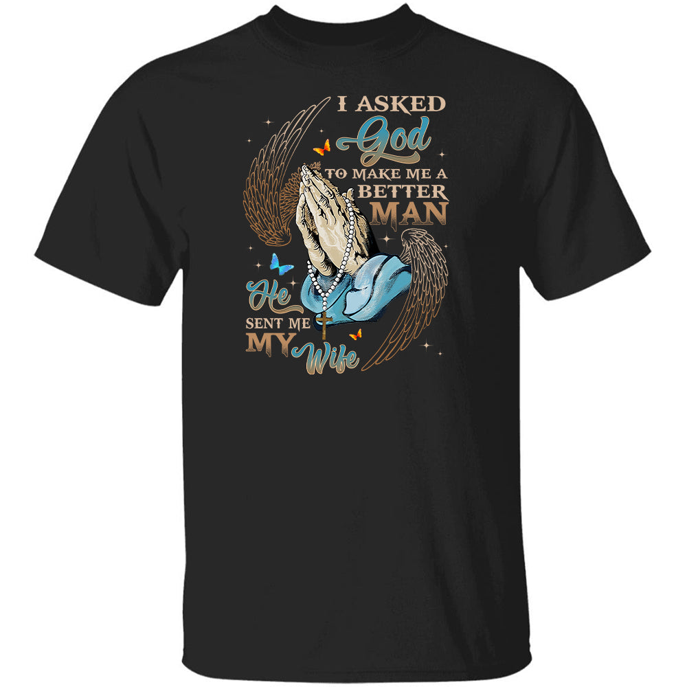 Praying hands, Angel wings, I asked God to make me a better man, He sent me my wife - Jesus Apparel