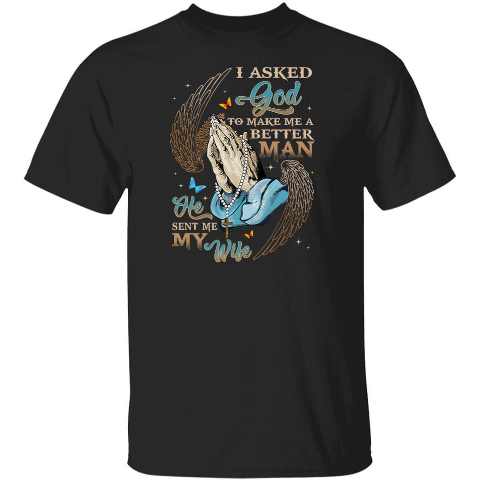 Praying hands, Angel wings, I asked God to make me a better man, He sent me my wife - Jesus Apparel