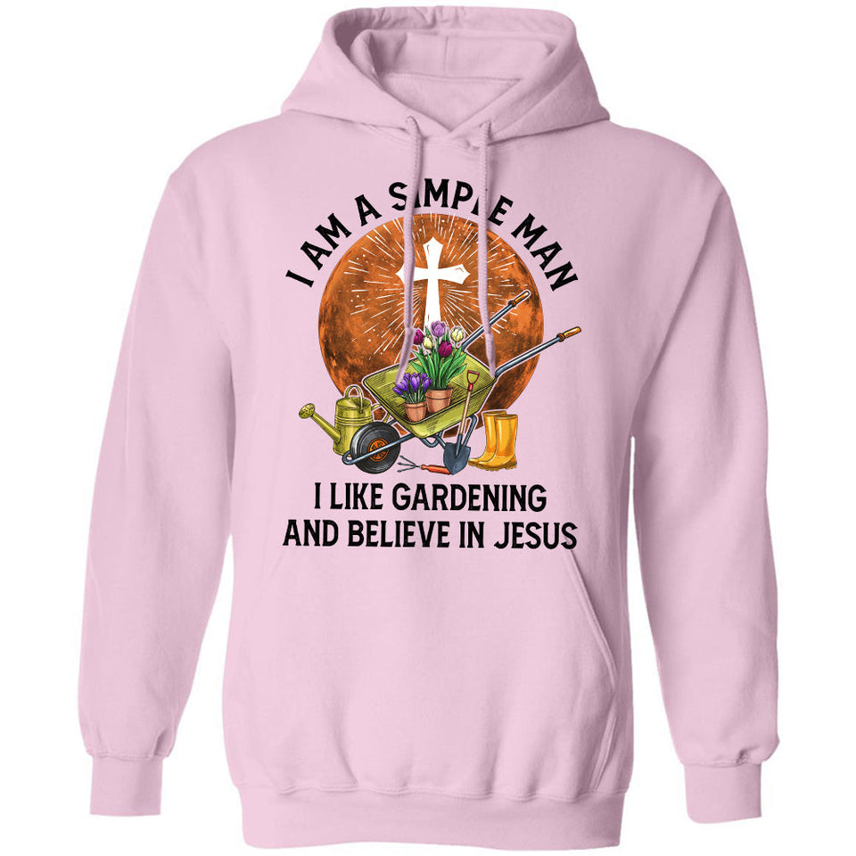 I'm a simple man - I like gardening & believe in Jesus - Jesus Apparel