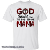 God blessed me the day I became Mama - Jesus Apparel