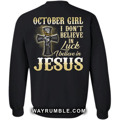Jesus - October Girl - I don't believe in luck I believe in Jesus - Back-printed Apparel