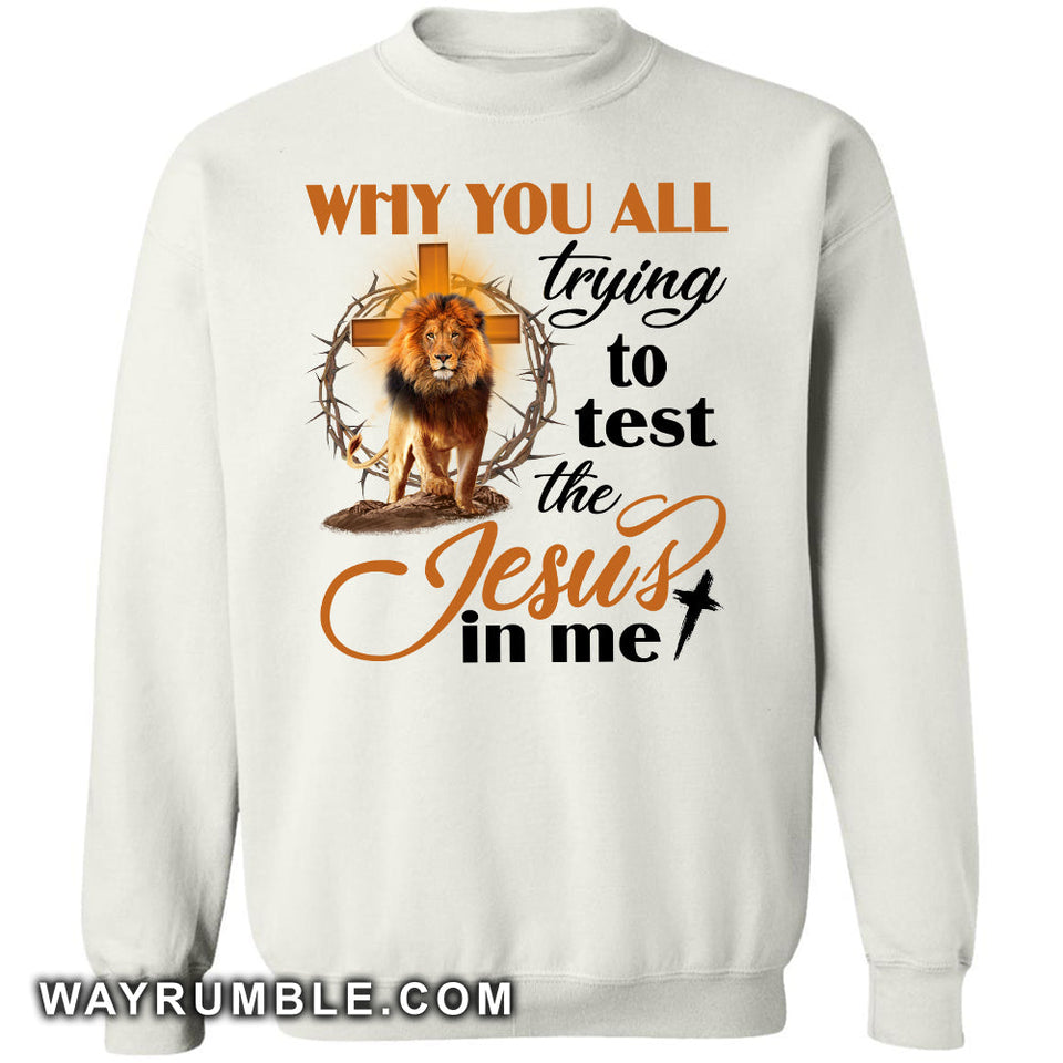 Jesus - The Lion - Why you all always trying to test the Jesus in me - Apparel
