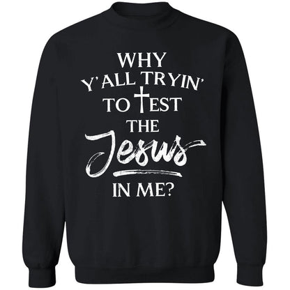Why y'all trying to test the Jesus in me - Jesus Apparel