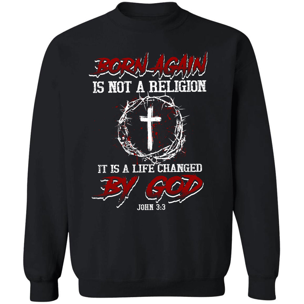 Jesus, Cross, Crown - Born again is not a religion, It is a life changed by God Apparel