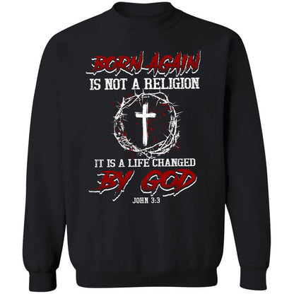 Jesus, Cross, Crown - Born again is not a religion, It is a life changed by God Apparel