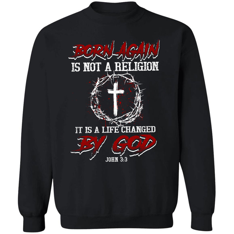 Jesus, Cross, Crown - Born again is not a religion, It is a life changed by God Apparel