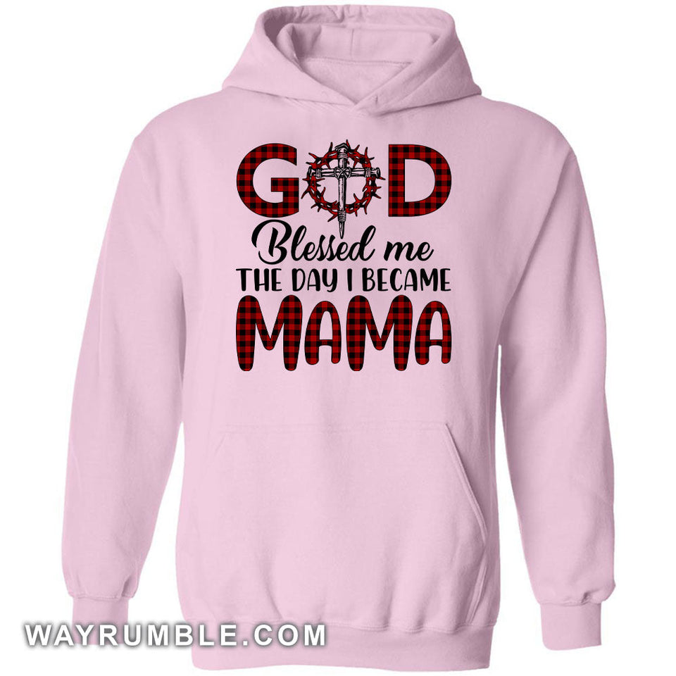 God blessed me the day I became Mama - Jesus Apparel