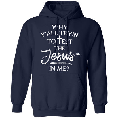 Why y'all trying to test the Jesus in me - Jesus Apparel
