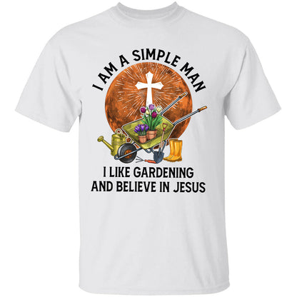 I'm a simple man - I like gardening & believe in Jesus - Jesus Apparel