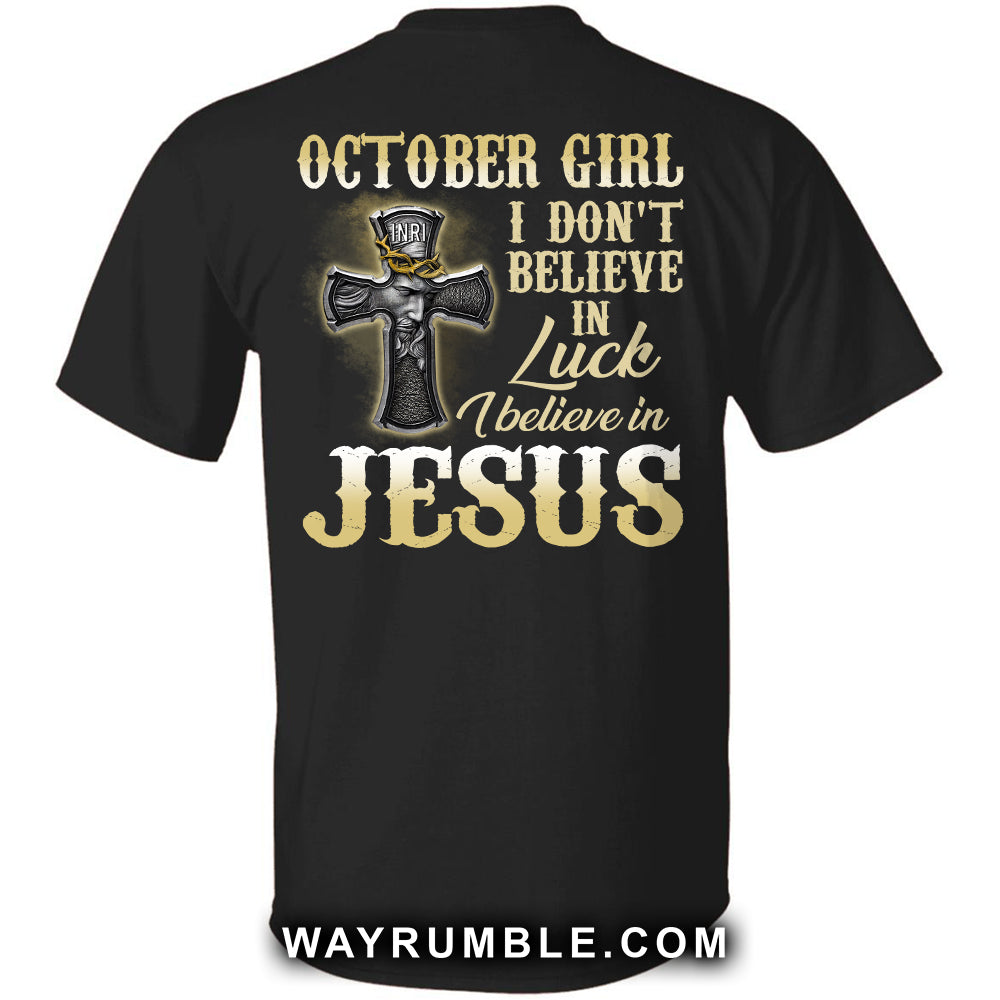 Jesus - October Girl - I don't believe in luck I believe in Jesus - Back-printed Apparel