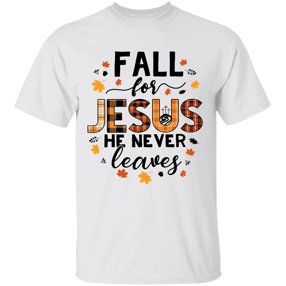 Fall season - Fall for Jesus He never leaves - Jesus Apparel