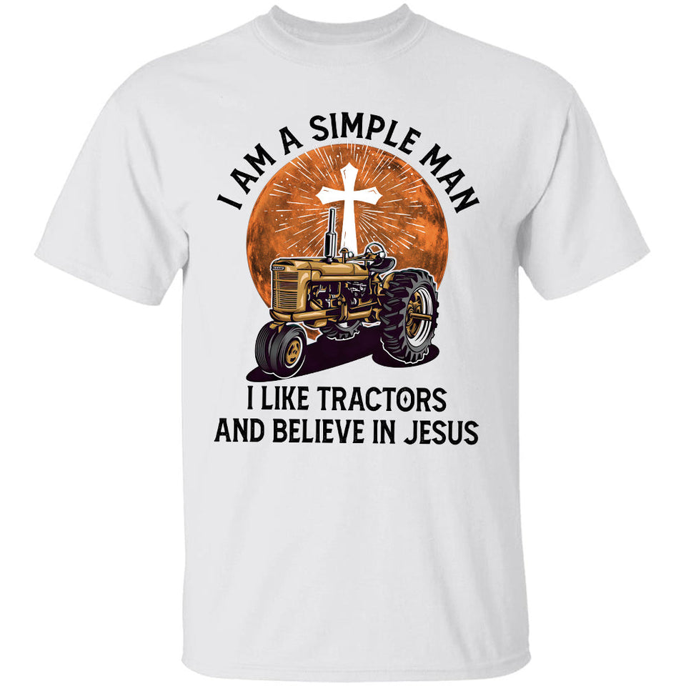 I'm a simple man - I like tractors & believe in Jesus - Jesus Apparel