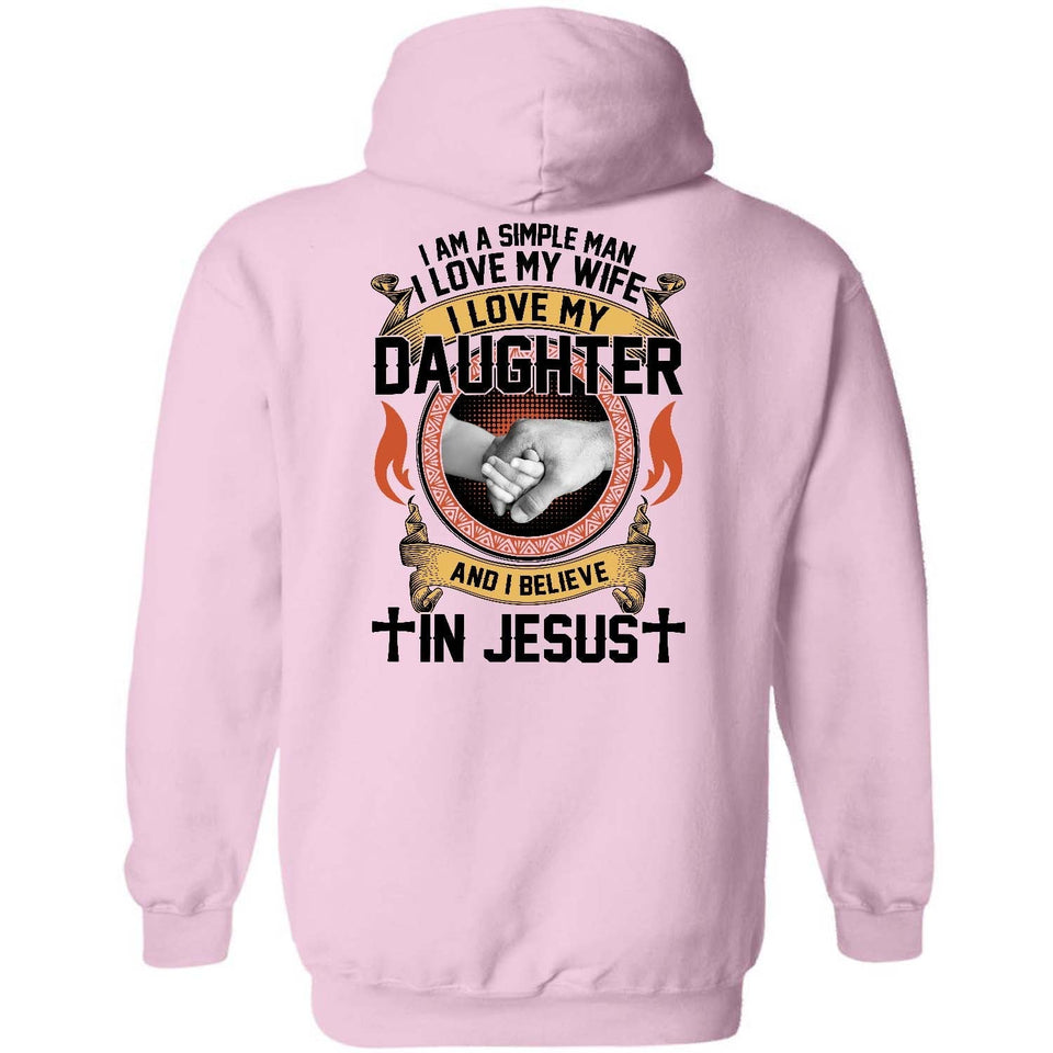 I'm a simple man, I love my wife, I love my daughter and I believe in Jesus - Jesus, Family Back-printed Apparel