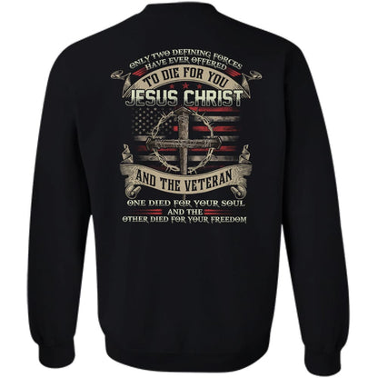 Jesus - Only two forces have ever offered to die for you - Jesus Christ & the Veteran - Back-printed Apparel