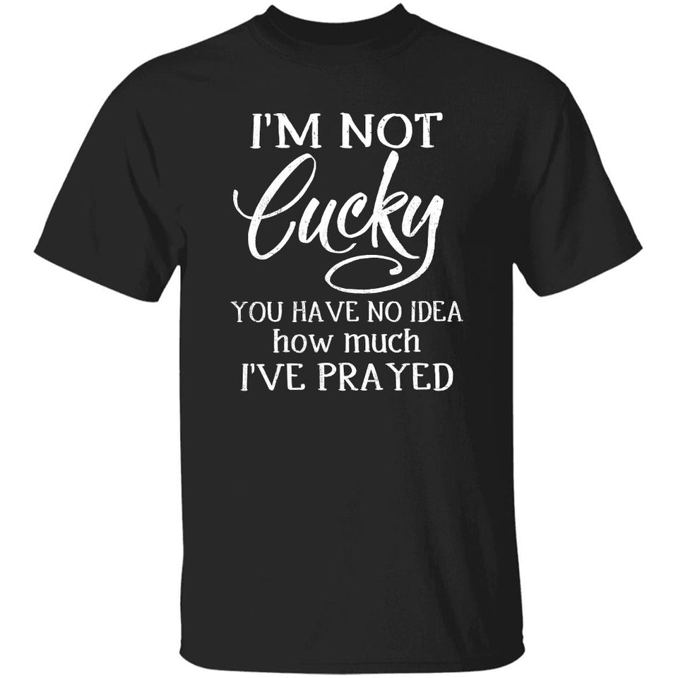 Jesus - I'm not lucky You have no idea how much I've prayed - Apparel