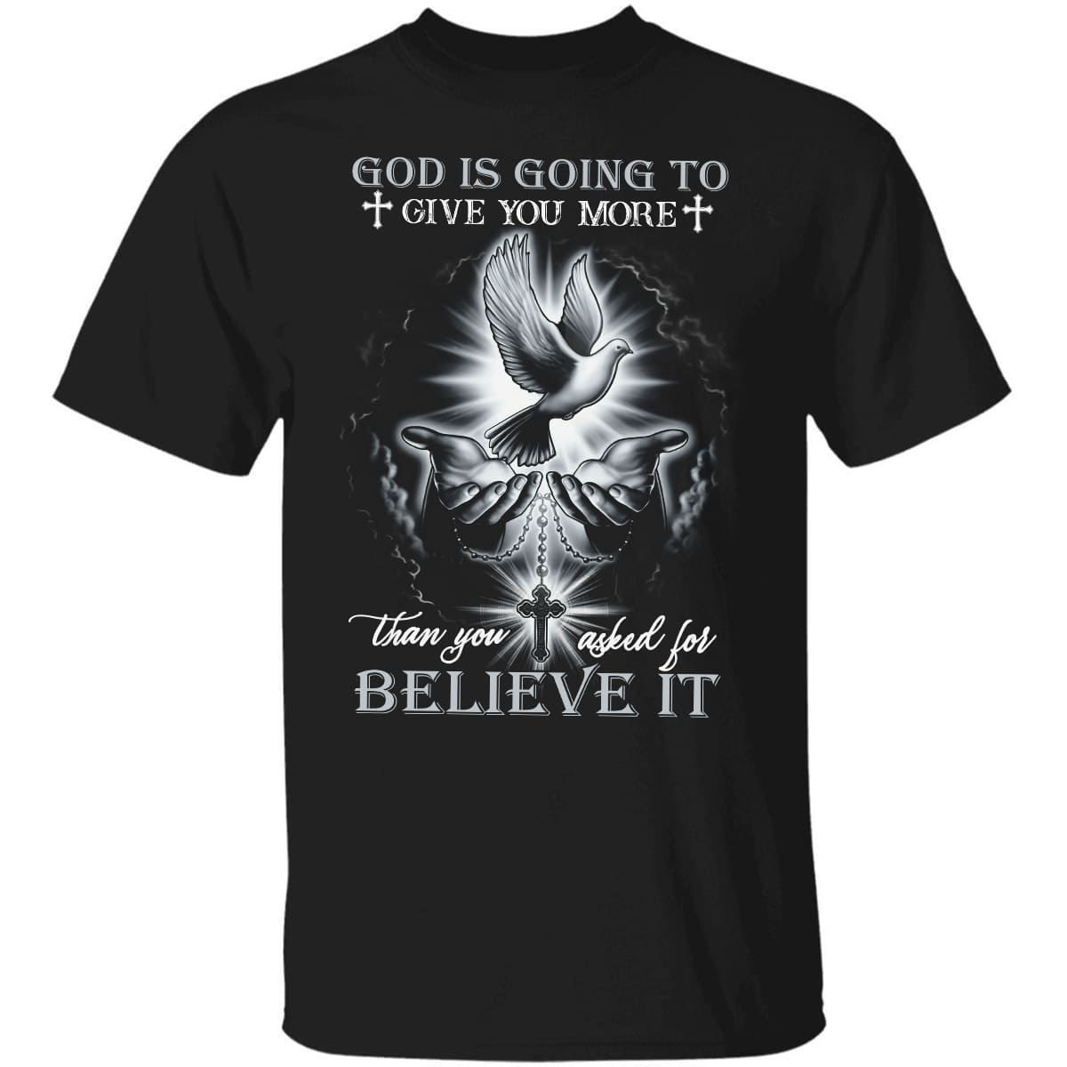 Dove and Jesus hand, God is going to give you more than you asked for - Jesus Apparel