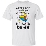 Jesus - After God made me he said Ta da - Apparel