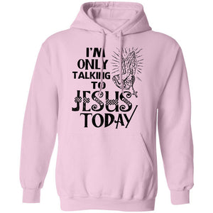I'm only talking to Jesus today - Jesus Apparel