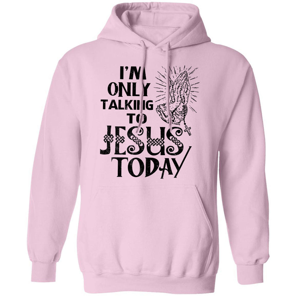 I'm only talking to Jesus today - Jesus Apparel