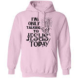 I'm only talking to Jesus today - Jesus Apparel