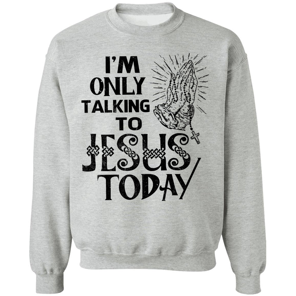 I'm only talking to Jesus today - Jesus Apparel