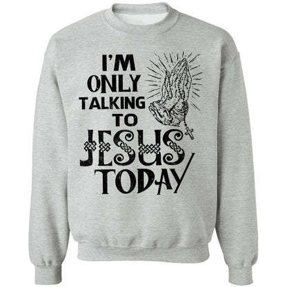 I'm only talking to Jesus today - Jesus Apparel