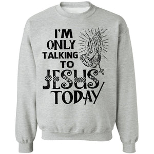 I'm only talking to Jesus today - Jesus Apparel