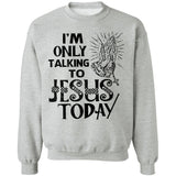 I'm only talking to Jesus today - Jesus Apparel