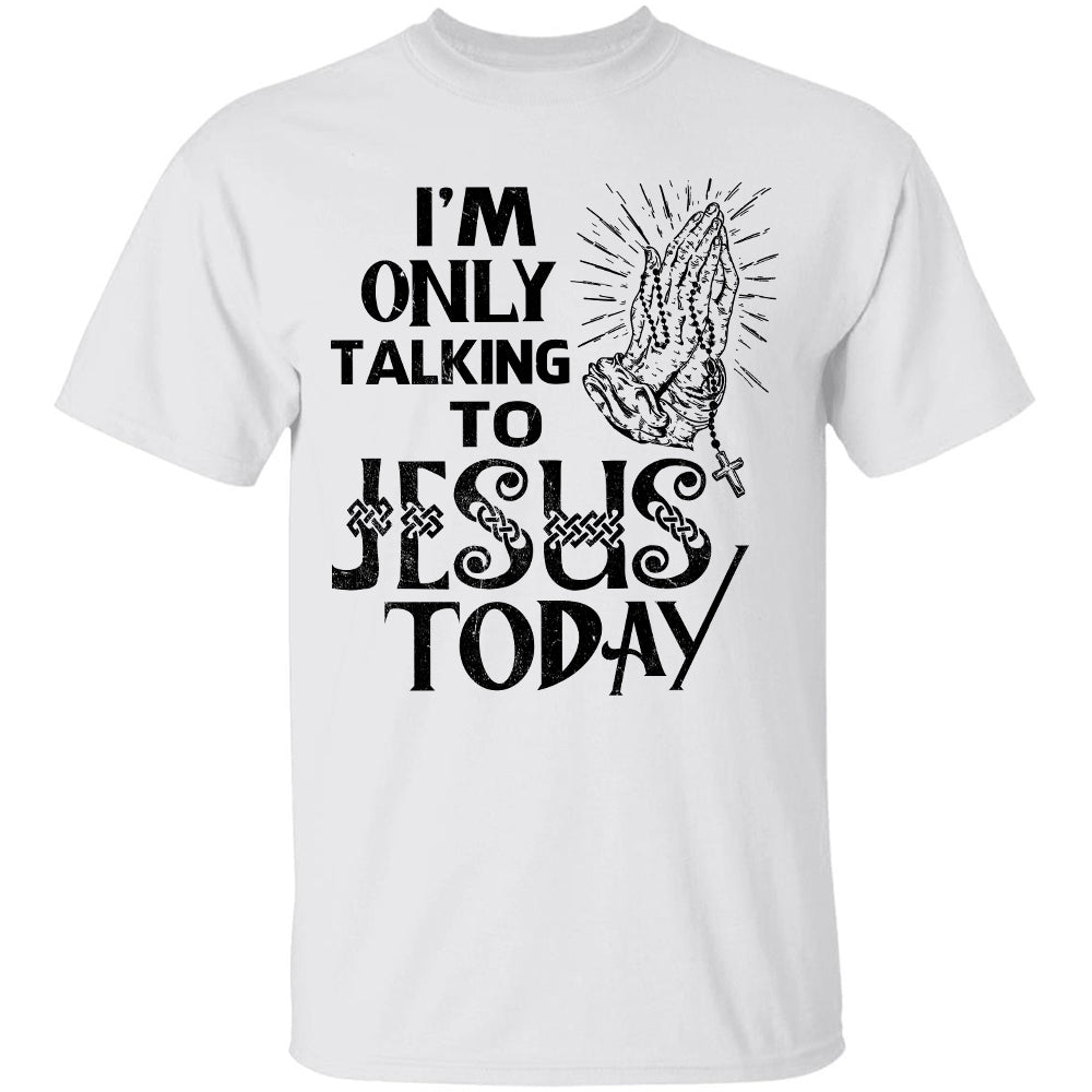 I'm only talking to Jesus today - Jesus Apparel