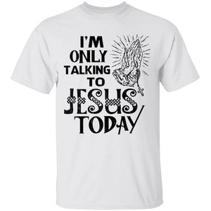 I'm only talking to Jesus today - Jesus Apparel