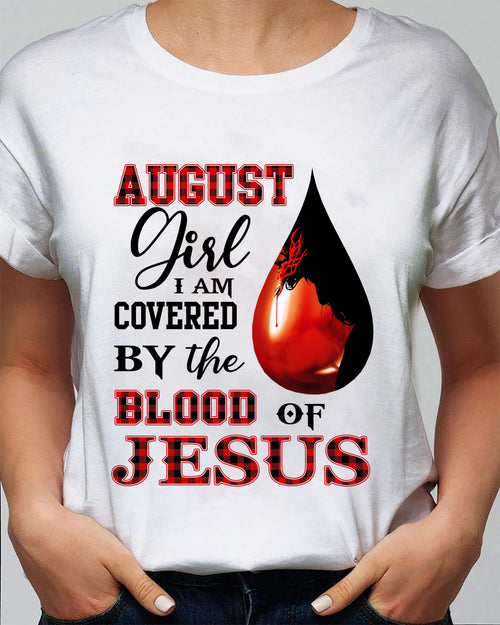 August, August Girl, Jesus - I'm covered by the blood of Jesus Apparel