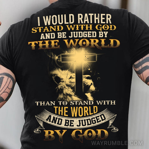 Jesus - I would rather stand with God & Be judged by the world - Back-printed Apparel