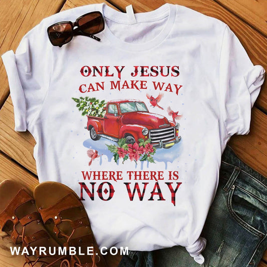 Red truck, Cardinal, Christmas tree, Only Jesus can make way where there is no way - Jesus Apparel