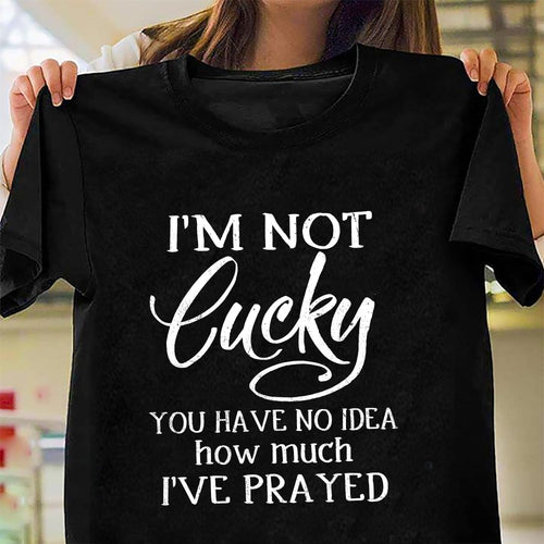 Jesus - I'm not lucky You have no idea how much I've prayed - Apparel