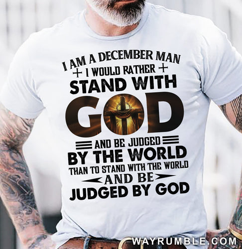 I am a December man, I would rather stand with God - Jesus Apparel