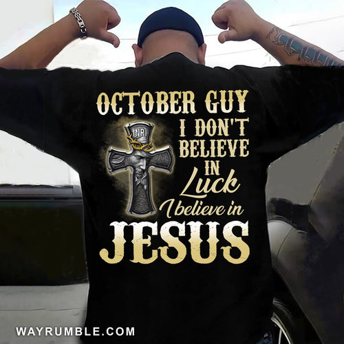 Jesus - October Guy - I don't believe in luck I believe in Jesus - Back-printed Apparel