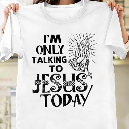 I'm only talking to Jesus today - Jesus Apparel